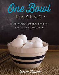 Title: One Bowl Baking: Simple, From Scratch Recipes for Delicious Desserts, Author: Yvonne Ruperti