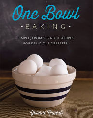 Title: One Bowl Baking: Simple, From Scratch Recipes for Delicious Desserts, Author: Yvonne Ruperti