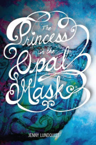 Title: The Princess in the Opal Mask, Author: Jenny Lundquist