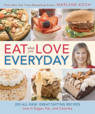 Title: Eat What You Love--Everyday!: 200 All-New, Great-Tasting Recipes Low in Sugar, Fat, and Calories, Author: Marlene Koch