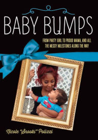 Title: Baby Bumps: From Party Girl to Proud Mama, and all the Messy Milestones Along the Way, Author: Nicole Polizzi