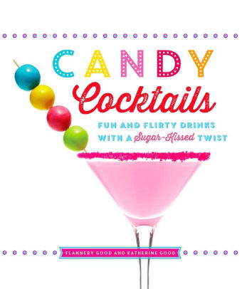 Candy Cocktails: Fun and Flirty Drinks with a Sugar-Kissed Twist