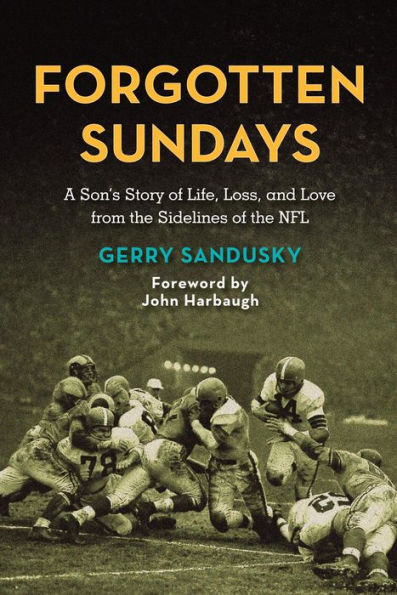 Forgotten Sundays: A Son's Story of Life, Loss, and Love from the Sidelines of the NFL