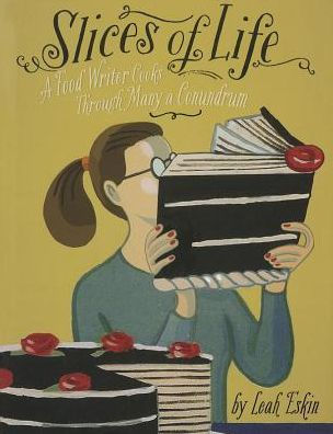 Slices of Life: a Food Writer Cooks through Many Conundrum
