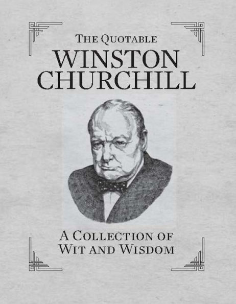 The Quotable Winston Churchill: A Collection of Wit and Wisdom