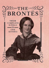 Title: The Brontes: The Complete Novels in One Sitting, Author: Jennifer Kasius