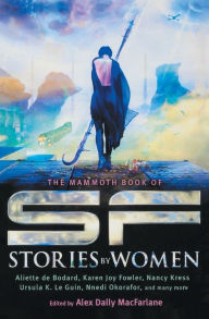 Title: The Mammoth Book of SF Stories by Women, Author: Alex Dally MacFarlane