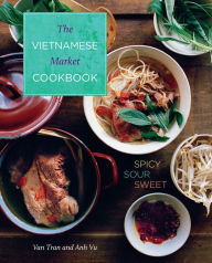 Title: Vietnamese Market Cookbook: Spicy Sour Sweet, Author: Van Tran