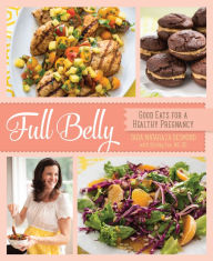 Title: Full Belly: Good Eats for a Healthy Pregnancy, Author: Tara Mataraza Desmond