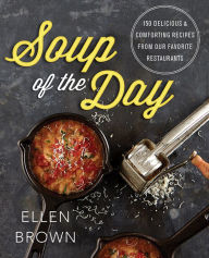 Title: Soup of the Day: 150 Delicious and Comforting Recipes from Our Favorite Restaurants, Author: Ellen Brown