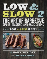 Title: Low & Slow 2: The Art of Barbecue, Smoke-Roasting, and Basic Curing, Author: Gary Wiviott