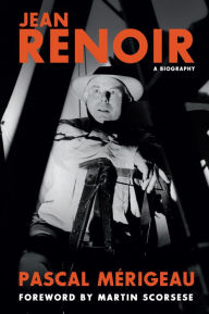 Title: Jean Renoir: A Biography, Author: Pascal Merigeau