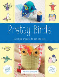 Title: Pretty Birds: 18 Simple Projects to Sew and Love, Author: Virginia Lindsay