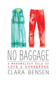 Free mobile ebook download jar No Baggage: A Minimalist Tale of Love and Wandering (English literature) 9780762457243 MOBI