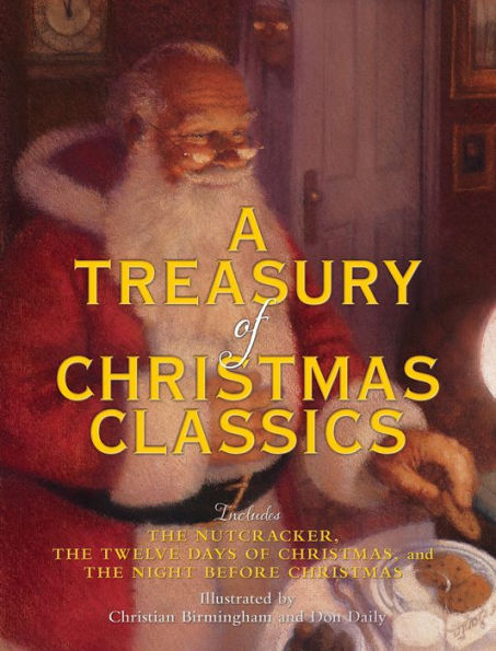 A Treasury of Christmas Classics: Includes The Night Before Christmas, The Twelve Days of Christmas, and The Nutcracker