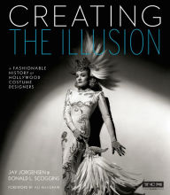 Title: Creating the Illusion: A Fashionable History of Hollywood Costume Designers, Author: Jay Jorgensen