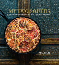 Title: My Two Souths: Blending the Flavors of India into a Southern Kitchen, Author: Asha Gomez