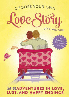 Choose Your Own Love Story: (Mis)Adventures in Love, Lust, and Happy Endings