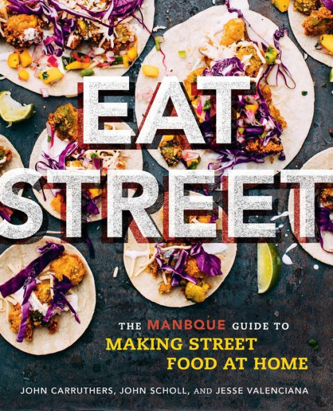 Eat Street: The ManBQue Guide to Making Street Food at Home