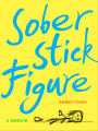 Sober Stick Figure: A Memoir