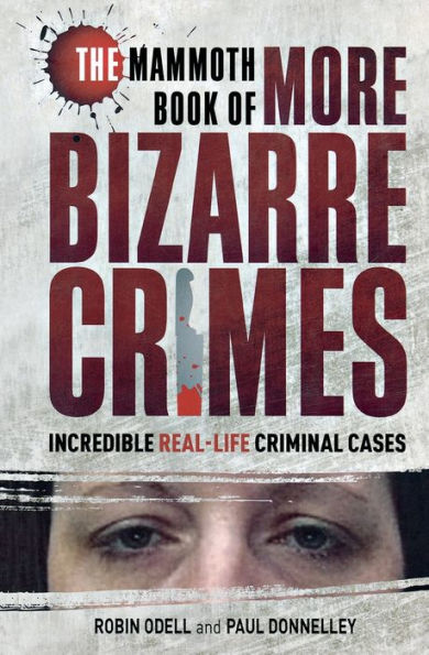 The Mammoth Book of More Bizarre Crimes