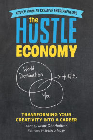 Title: The Hustle Economy: Transforming Your Creativity Into a Career, Author: Jason Oberholtzer