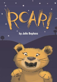 Title: Roar!, Author: Julie Bayless