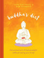 Buddha's Diet: The Ancient Art of Losing Weight Without Losing Your Mind