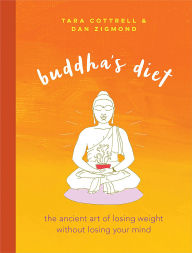 Book pdf downloader Buddha's Diet: The Ancient Art of Losing Weight Without Losing Your Mind by Tara Cottrell Wright, Dan Zigmond (English literature) 9780762460465