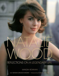 Title: Natalie Wood: Reflections on a Legendary Life, Author: Manoah Bowman