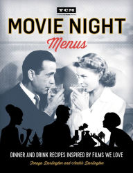 Title: Movie Night Menus: Dinner and Drink Recipes Inspired by the Films We Love, Author: Tenaya Darlington