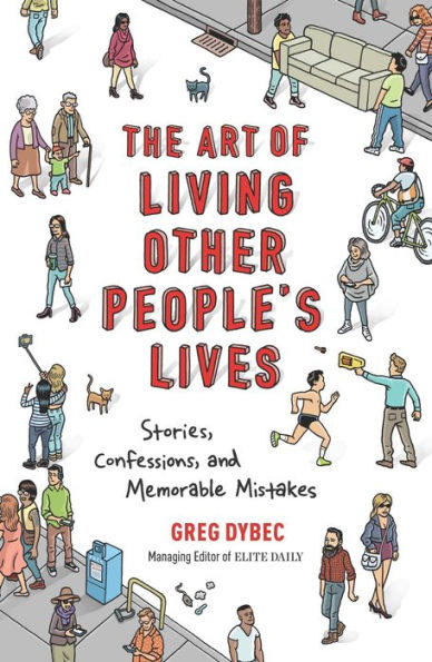 The Art of Living Other People's Lives: Stories, Confessions, and Memorable Mistakes