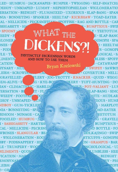 What the Dickens?!: Distinctly Dickensian Words and How to Use Them