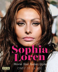 Title: Sophia Loren: Movie Star Italian Style, Author: Cindy De La Hoz