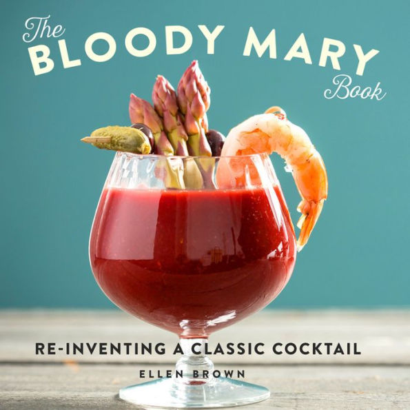 The Bloody Mary Book: Reinventing a Classic Cocktail