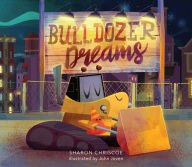 Title: Bulldozer Dreams, Author: Sharon Chriscoe