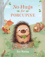 Title: No Hugs for Porcupine, Author: Zoe Waring