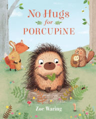 Title: No Hugs for Porcupine, Author: Zoe Waring