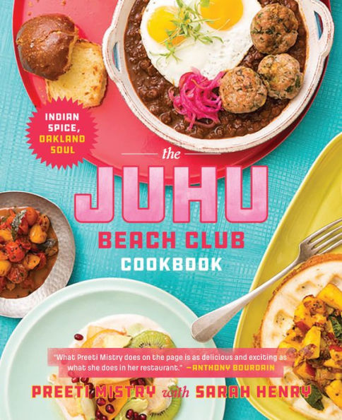 The Juhu Beach Club Cookbook: Indian Spice, Oakland Soul