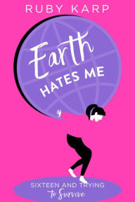 Title: Earth Hates Me: True Confessions from a Teenage Girl, Author: Tentaculaire