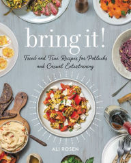 Title: Bring It!: Tried and True Recipes for Potlucks and Casual Entertaining, Author: Ali Rosen