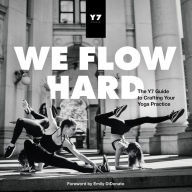 Title: We Flow Hard: The Y7 Guide to Crafting Your Yoga Practice, Author: Sarah Levey