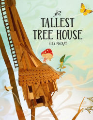 Title: The Tallest Tree House, Author: Elly MacKay