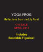Yoga Frog: Reflections from the Lily Pond