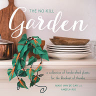 Title: The No-Kill Garden: A Collection of Handcrafted Plants for the Blackest of Thumbs, Author: Nikki Van De Car