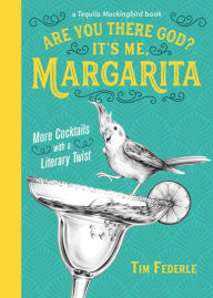 Title: Are You There God? It's Me, Margarita: More Cocktails with a Literary Twist, Author: Tim Federle