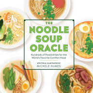 Title: The Noodle Soup Oracle: Hundreds of Possibilities for the World's Favorite Comfort Food, Author: Michele Humes