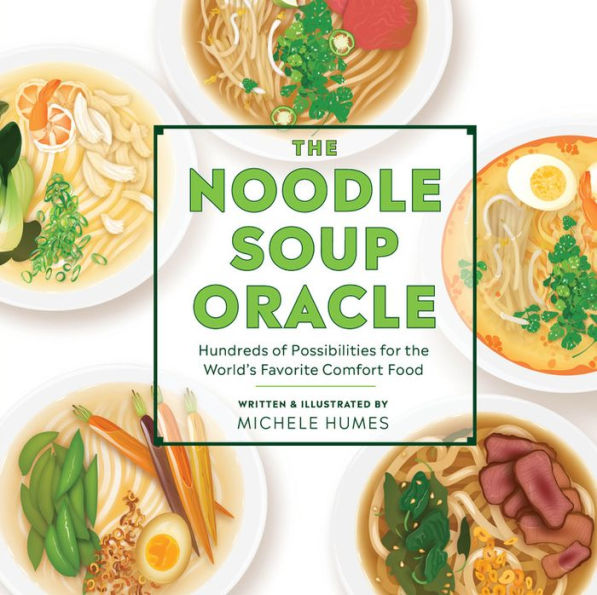 The Noodle Soup Oracle: Hundreds of Possibilities for the World's Favorite Comfort Food