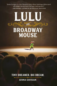 Title: Lulu the Broadway Mouse, Author: Jenna Gavigan