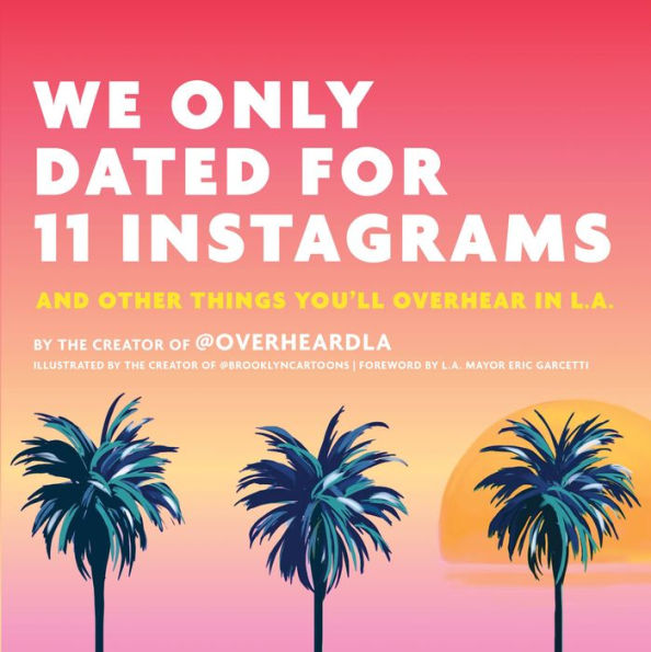 We Only Dated for 11 Instagrams: And Other Things You'll Overhear in L.A.